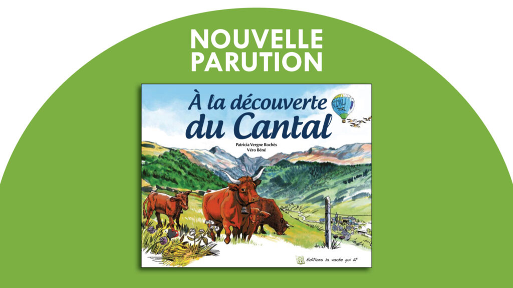 Nouvelle parution : à la découverte du Cantal, par Patricia Vergne Rochès et Vero Béné